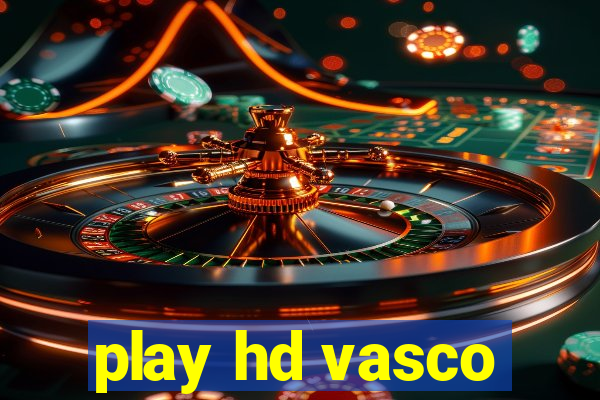 play hd vasco